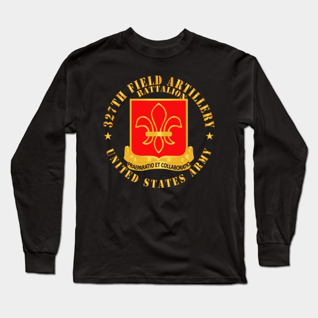 327th Field Artillery Battalion - DUI - US Army X 300 Long Sleeve T-Shirt by twix123844